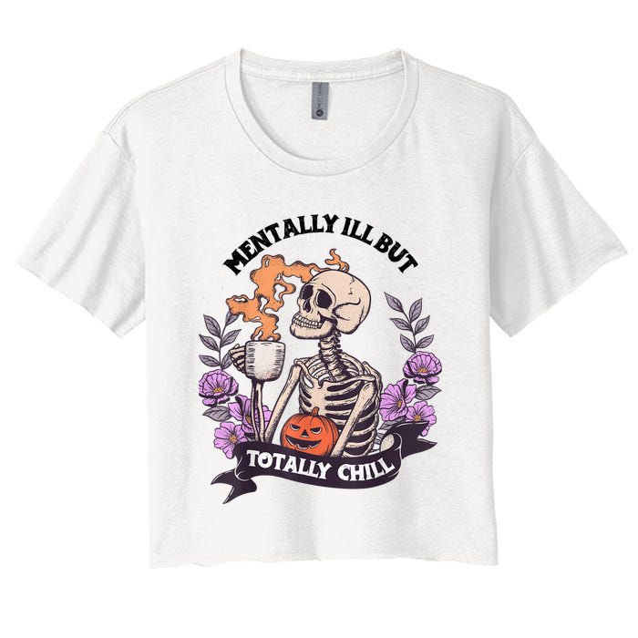 Mentally Ill But Totally Chill Skeleton Coffee Halloween Fun Women's Crop Top Tee