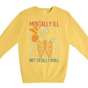 Mentally Ill But Totally Chill Halloween Costume Skeleton Premium Crewneck Sweatshirt