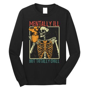 Mentally Ill But Totally Chill Halloween Costume Skeleton Long Sleeve Shirt