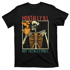 Mentally Ill But Totally Chill Halloween Costume Skeleton T-Shirt