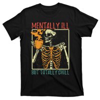 Mentally Ill But Totally Chill Halloween Costume Skeleton T-Shirt