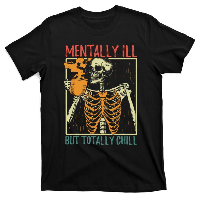 Mentally Ill But Totally Chill Halloween Costume Skeleton T-Shirt