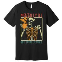 Mentally Ill But Totally Chill Halloween Costume Skeleton Premium T-Shirt