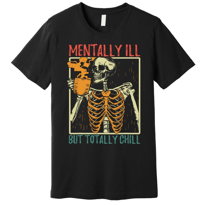 Mentally Ill But Totally Chill Halloween Costume Skeleton Premium T-Shirt