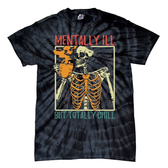 Mentally Ill But Totally Chill Halloween Costume Skeleton Tie-Dye T-Shirt