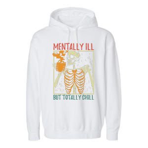 Mentally Ill But Totally Chill Halloween Costume Skeleton Garment-Dyed Fleece Hoodie