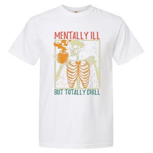 Mentally Ill But Totally Chill Halloween Costume Skeleton Garment-Dyed Heavyweight T-Shirt