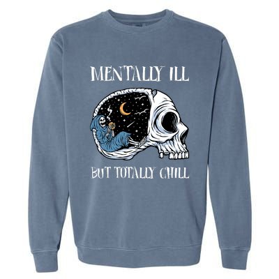 Mentally Ill But Totally Chill Halloween Costume Skeleton Garment-Dyed Sweatshirt