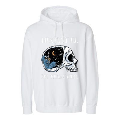 Mentally Ill But Totally Chill Halloween Costume Skeleton Garment-Dyed Fleece Hoodie