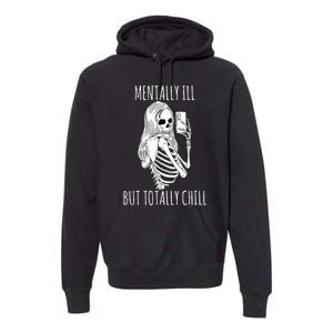 Mentally Ill But Totally Chill Halloween Costume Skeleton Premium Hoodie