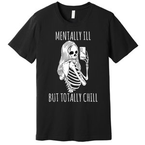 Mentally Ill But Totally Chill Halloween Costume Skeleton Premium T-Shirt