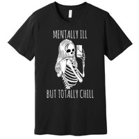 Mentally Ill But Totally Chill Halloween Costume Skeleton Premium T-Shirt