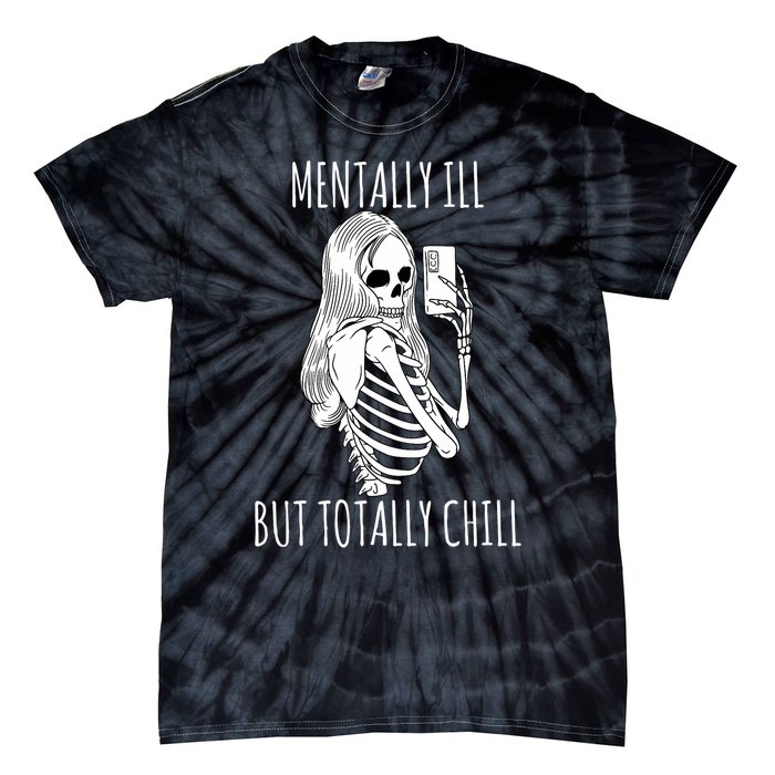 Mentally Ill But Totally Chill Halloween Costume Skeleton Tie-Dye T-Shirt