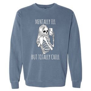 Mentally Ill But Totally Chill Halloween Costume Skeleton Garment-Dyed Sweatshirt