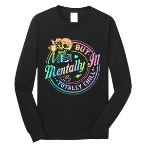 Mentally Ill But Totally Chill Halloween Costume Skeleton Long Sleeve Shirt