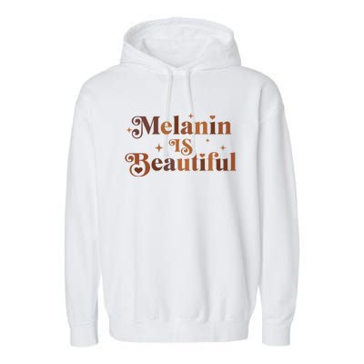 Melanin Is Beautiful Black History Month African Black Proud Gift Garment-Dyed Fleece Hoodie