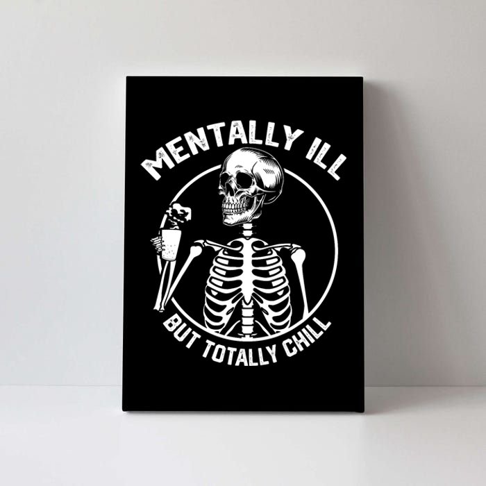 Mentally Ill But Totally Chill Halloween Costume Skeleton Canvas