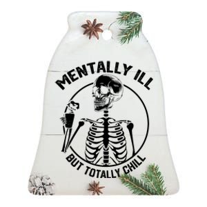 Mentally Ill But Totally Chill Halloween Costume Skeleton Ceramic Bell Ornament