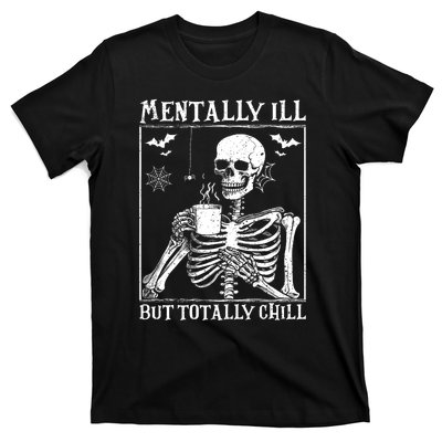 Mentally Ill But Totally Chill Halloween Costume Skeleton T-Shirt