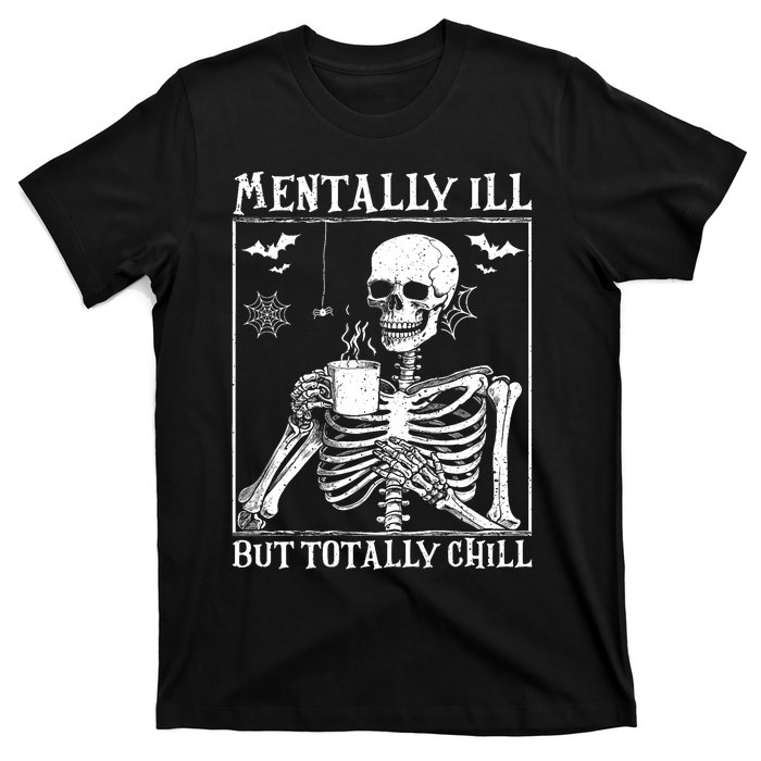 Mentally Ill But Totally Chill Halloween Costume Skeleton T-Shirt