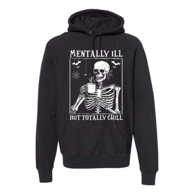 Mentally Ill But Totally Chill Halloween Costume Skeleton Premium Hoodie