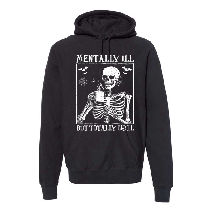 Mentally Ill But Totally Chill Halloween Costume Skeleton Premium Hoodie