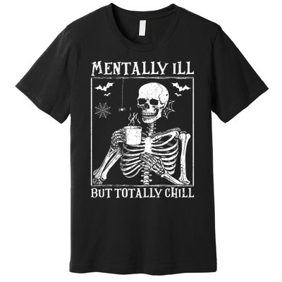 Mentally Ill But Totally Chill Halloween Costume Skeleton Premium T-Shirt