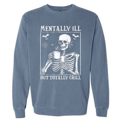 Mentally Ill But Totally Chill Halloween Costume Skeleton Garment-Dyed Sweatshirt