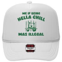 Me If Being Hella Chill Was Illegal High Crown Mesh Back Trucker Hat