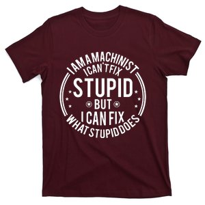 Machinist I Cant Fix Stupid T-Shirt