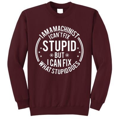 Machinist I Cant Fix Stupid Tall Sweatshirt