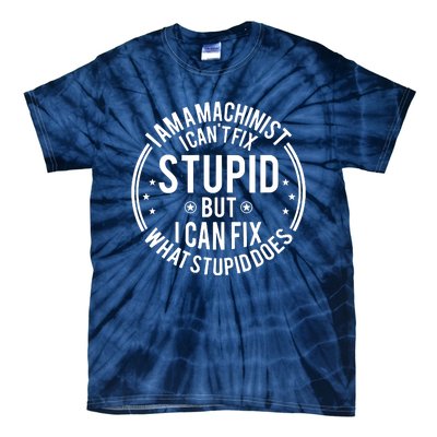 Machinist I Cant Fix Stupid Tie-Dye T-Shirt