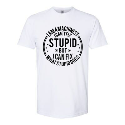 Machinist I Cant Fix Stupid Softstyle CVC T-Shirt