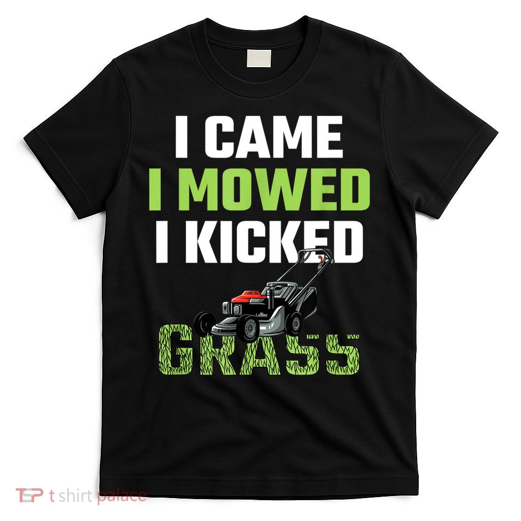 Mens I Came I Mowed I Kicked Grass Funny Lawn Mowing Gardener T-Shirt