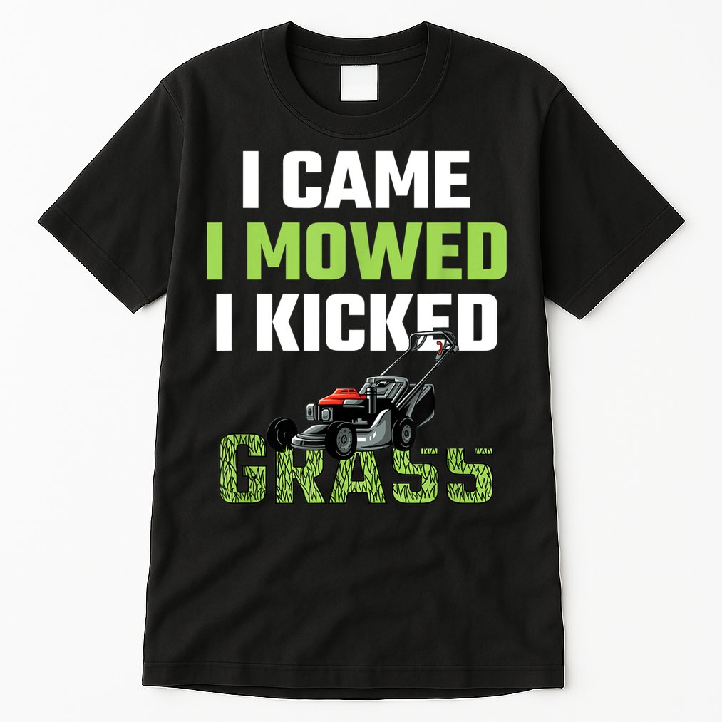 Mens I Came I Mowed I Kicked Grass Funny Lawn Mowing Gardener Tall T-Shirt