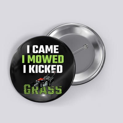 Mens I Came I Mowed I Kicked Grass Funny Lawn Mowing Gardener Button
