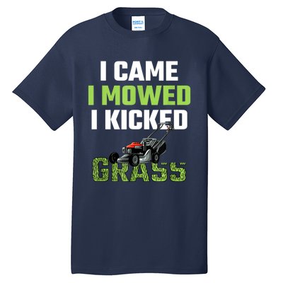 Mens I Came I Mowed I Kicked Grass Funny Lawn Mowing Gardener Tall T-Shirt