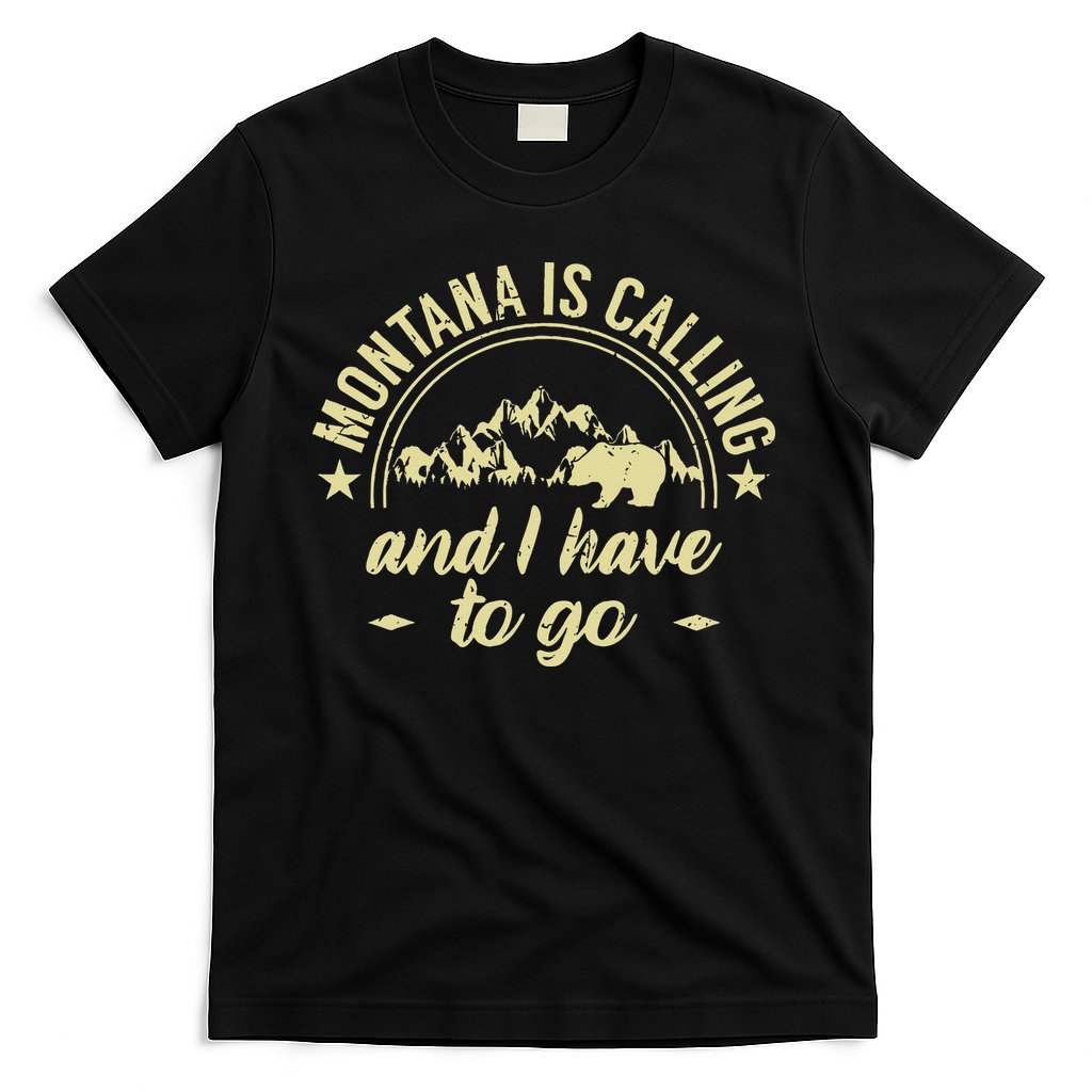 Montana Is Calling And I Have To Go Montana Lover T-Shirt