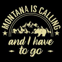 Montana Is Calling And I Have To Go Montana Lover T-Shirt