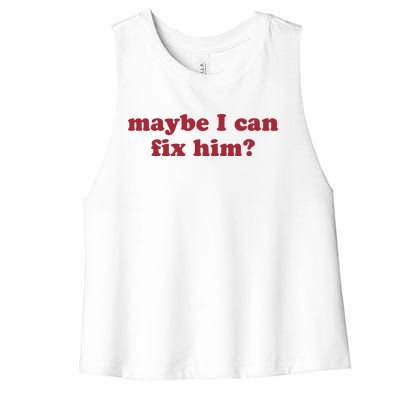 Maybe I Can Fix Him Women's Racerback Cropped Tank