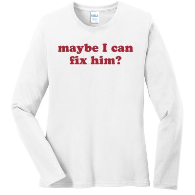 Maybe I Can Fix Him Ladies Long Sleeve Shirt