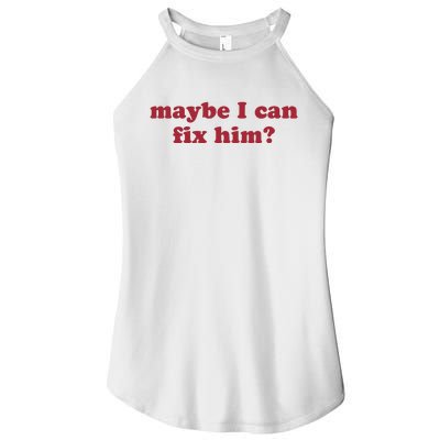 Maybe I Can Fix Him Women’s Perfect Tri Rocker Tank