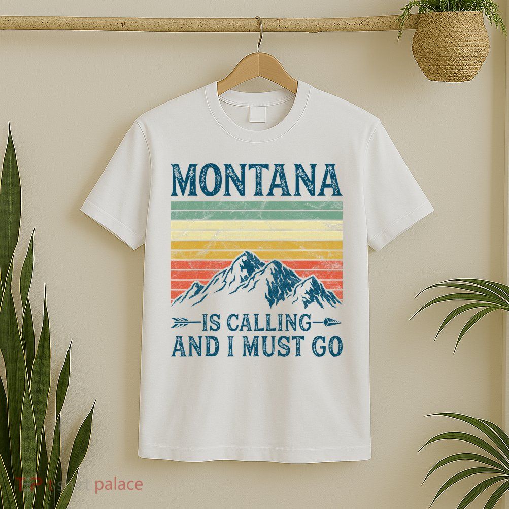 Montana Is Calling And I Must Go T-Shirt