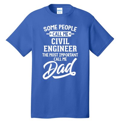 Most Important Civil Engineer Dad Gift Cool Gift Call Me Dad Gift Tall T-Shirt