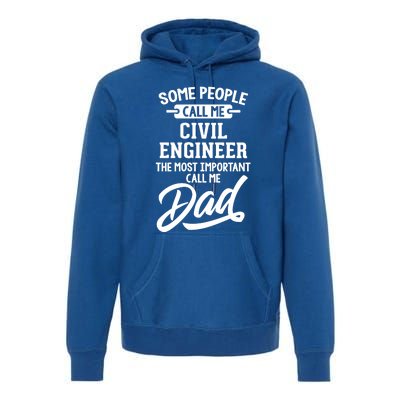 Most Important Civil Engineer Dad Gift Cool Gift Call Me Dad Gift Premium Hoodie