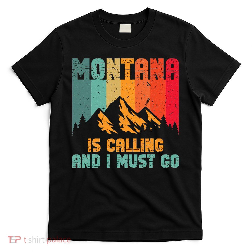 Montana Is Calling And I Must Go Mountain Vacation T-Shirt