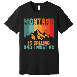 Montana Is Calling And I Must Go Mountain Vacation Premium T-Shirt