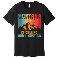 Montana Is Calling And I Must Go Mountain Vacation Premium T-Shirt