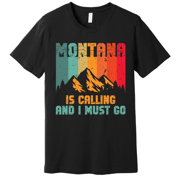 Montana Is Calling And I Must Go Mountain Vacation Premium T-Shirt