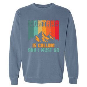 Montana Is Calling And I Must Go Mountain Vacation Garment-Dyed Sweatshirt